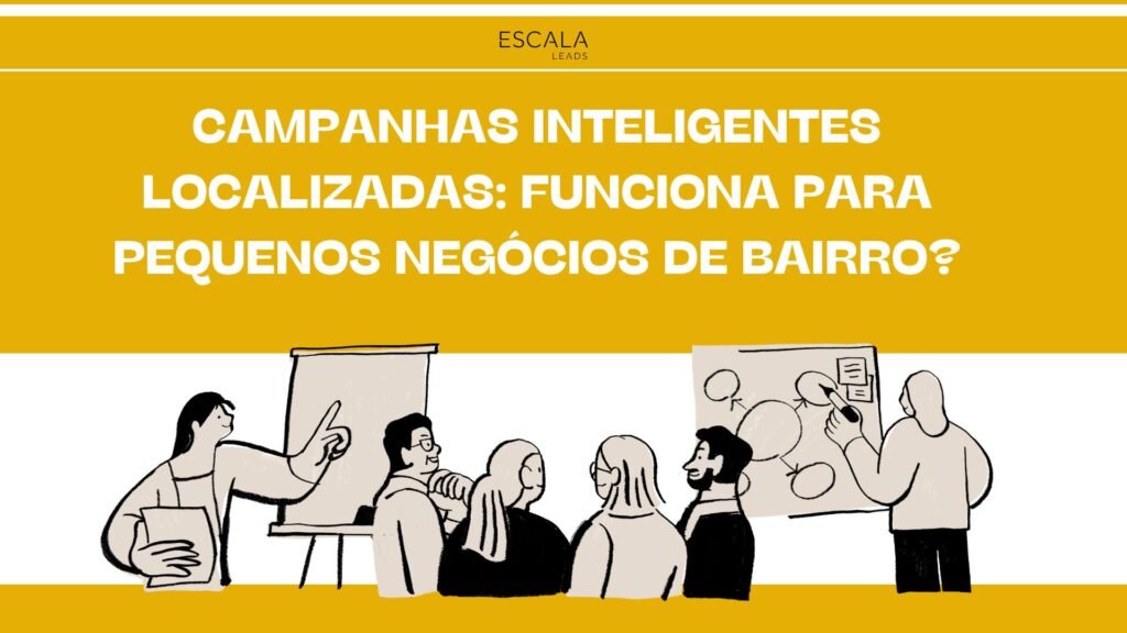 Campanhas Inteligentes Localizadas: Funciona para Pequenos Negócios de Bairro?