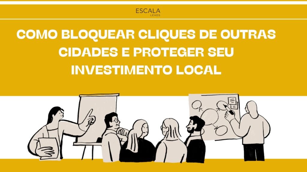 Como Bloquear Cliques de Outras Cidades e Proteger Seu Investimento Local