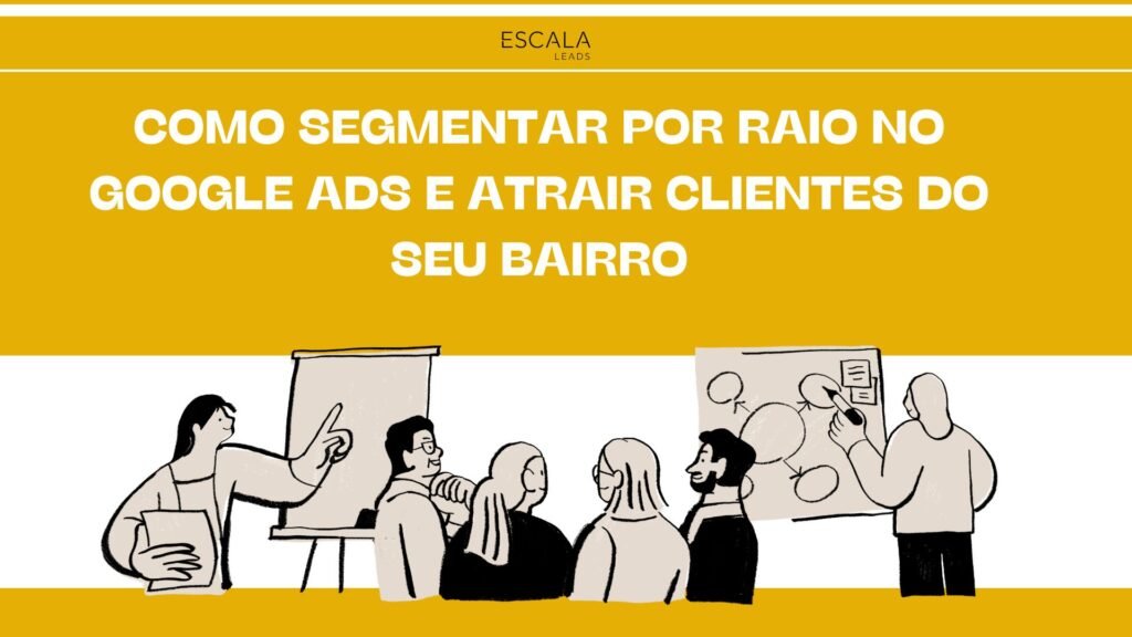 Como Segmentar por Raio no Google Ads e Atrair Clientes do Seu Bairro
