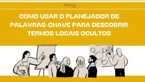 Descubra como o Planejador de Palavras-Chave do Google pode transformar seu SEO local e atrair clientes prontos para agir!