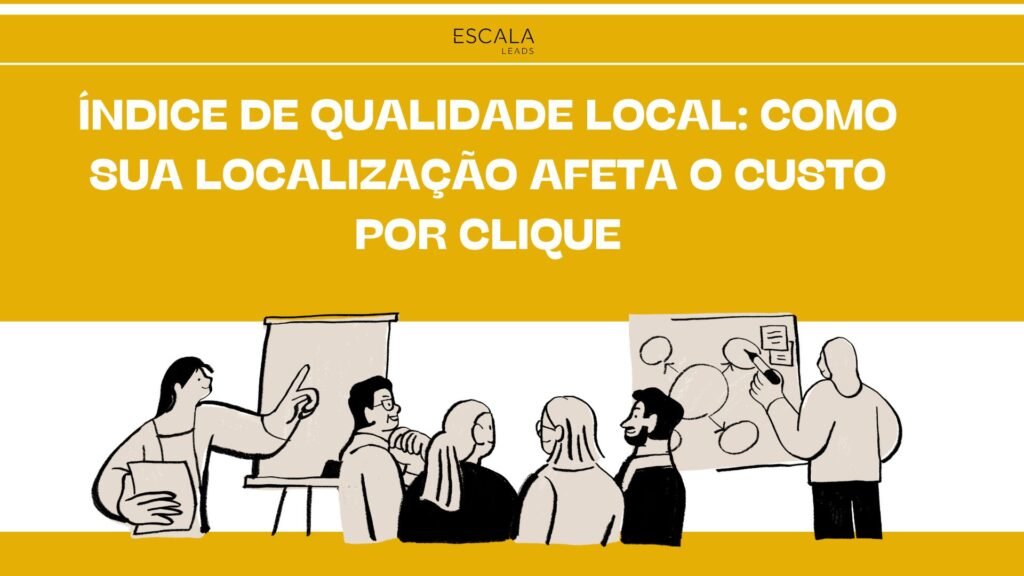 Índice de Qualidade Local: Como Sua Localização Afeta o Custo por Clique