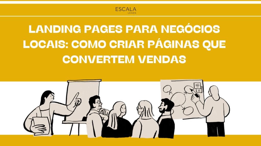 Landing Pages para Negócios Locais: Como Criar Páginas que Convertem Vendas