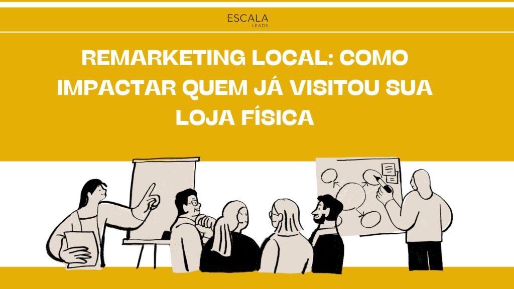 Remarketing Local: Como Impactar Quem Já Visitou Sua Loja Física